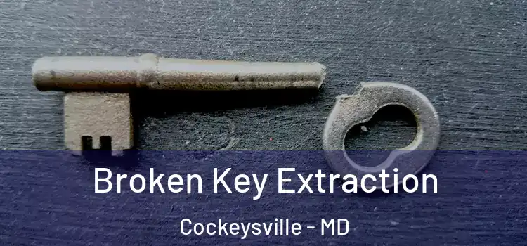  Broken Key Extraction Cockeysville - MD